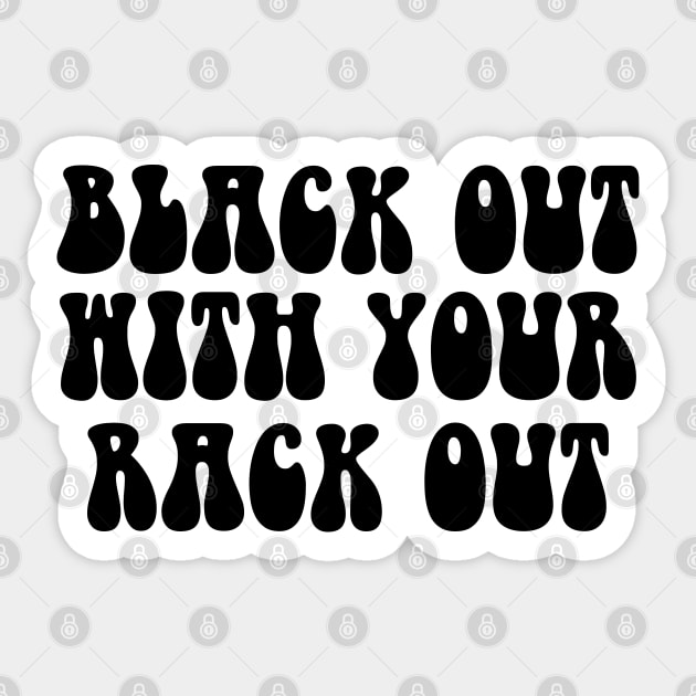 black out with your rack out Sticker by zofry's life